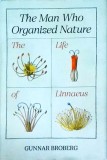 Gunnar Broberg - The Man Who Organized Nature. The Life of Linnaeus