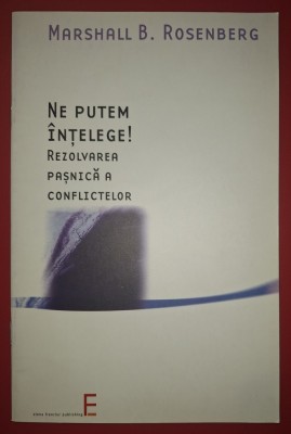 Marshall B. Rosenberg - Ne putem &amp;icirc;nțelege! Rezolvarea pașnică a conflictelor foto
