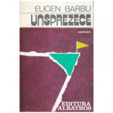 Eugen Barbu - Unsprezece - roman - 106950