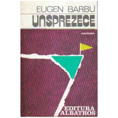 Eugen Barbu - Unsprezece - roman - 106950 foto