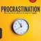 Procrastination: Why You Do It, What to Do about It Now