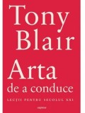 Arta de a conduce. Lectii pentru secolul XXI/Tony Blair