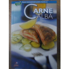 CARNE ALBA. RETETE INTERNATIONALE PENTRU FAMILIA TA-COLECTIV