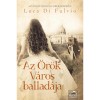 Az &Ouml;r&ouml;k V&aacute;ros ballad&aacute;ja - Luca Di Fulvio