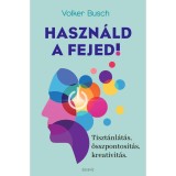 Haszn&aacute;ld a fejed! - Tiszt&aacute;nl&aacute;t&aacute;s, &ouml;sszpontos&iacute;t&aacute;s, kreativit&aacute;s - Volker Busch