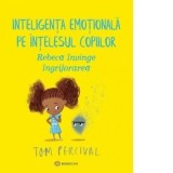 Rebeca invinge ingrijorarea. Inteligenta emotionala pe intelesul copiilor - Tom Percival