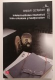 Intelectualitatea interbelică &icirc;ntre Ortodoxie și Tradiționalism - Arșavir ACTERIAN