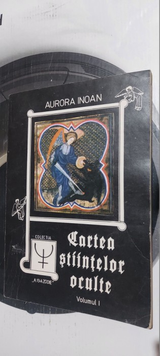 CARTEA STIINTELOR OCULTE VOL 1 - AURORA INOAN , COLECTIA A 13 A ZODIE .