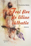 Cumpara ieftin Trei fire de liliac sălbatic - Paperback brosat - Florentina Barbu - Cișmigiu Books