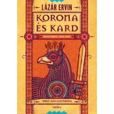 Korona &eacute;s kard - Magyar mond&aacute;k, cig&aacute;ny mes&eacute;k - L&aacute;z&aacute;r Ervin