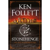 Stonehenge - Az idő katedr&aacute;lisa - Ken Follett