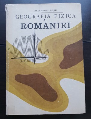 Geografia fizică a Rom&amp;acirc;niei - Alexandru Roșu foto