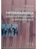 Sanda Golopentia - Intermemoria - Studii de pragmatica si antropologie (Editia: 2001)