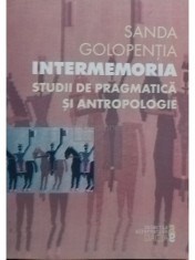 Sanda Golopentia - Intermemoria - Studii de pragmatica si antropologie (Editia: 2001) foto