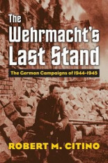 The Wehrmacht&amp;#039;s Last Stand: The German Campaigns of 1944-1945 foto