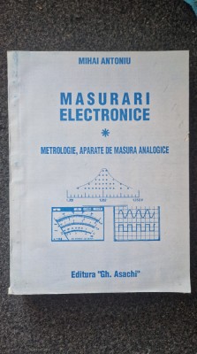 MASURARI ELECTRONICE. Metrologie, Aparate de masura analogice - Antoniu (vol. I) foto