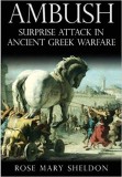 Rose Mary Sheldon - Ambush. Surprise Attack in Ancient Greek Warfare