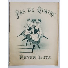 PAS DE QUATRE , compose par MEYER LUTZ , PARTITURA , INCEPUTUL SEC. XX