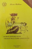 George Bernard Shaw. Dramaturgia intre limba si stil - 1994 - Horia Hulban (X79)