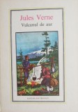 Vulcanul de aur - Jules Verne (IC) (coperta putin uzata)