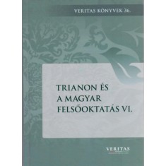 Trianon &eacute;s a magyar felsőoktat&aacute;s VI. - Liget D&aacute;vid ( szerk.)