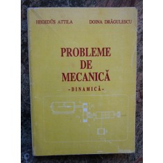 Probleme de mecanica-dinamica-Hegedus Attila,Doina Dragulescu