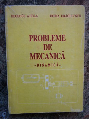 Probleme de mecanica-dinamica-Hegedus Attila,Doina Dragulescu foto