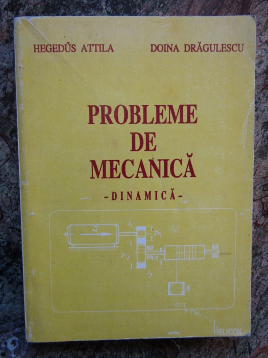 Probleme de mecanica-dinamica-Hegedus Attila,Doina Dragulescu