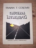Cruciada intrerupta- Traian T. Cosovei
