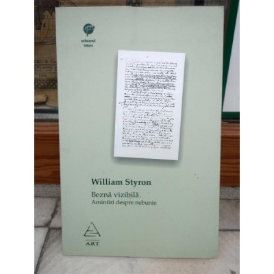 BEZNA VIZIBILA. AMINTIRI DESPRE NEBUNIE , WILLIAM STYRON foto