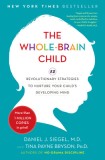 The Whole-Brain Child: 12 Revolutionary Strategies to Nurture Your Child&#039;s Developing Mind