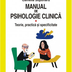 Manual de psihologie clinică. Volumul I. Teorie, practică și specificitate – Camelia Soponaru