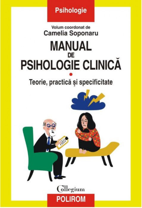 Manual de psihologie clinică. Volumul I. Teorie, practică și specificitate &ndash; Camelia Soponaru