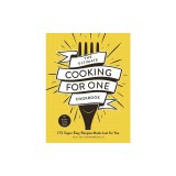 The Ultimate Cooking for One Cookbook: 175 Super Easy, Amazing Meals Made Just for You