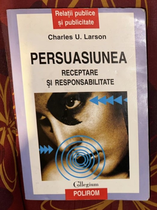 Charles U. Larson - Persuasiunea. Receptare si responsabilitate
