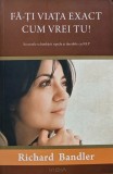 Cumpara ieftin Fa-ti viata exact cum vrei tu! - 2010 - Richard Bandler (@L148)