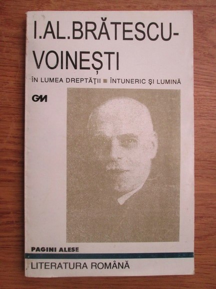 I. Al. Brătescu - Voinești - &Icirc;n lumea dreptății, &Icirc;ntuneric și lumină, Editura 100+1 Gramar, București 2002