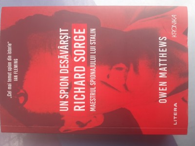 UN SPION DESAVARSIT RICHARD SORGE.OWEN MATTHEWS-2020 n1. foto