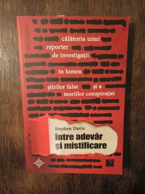 &amp;Icirc;ntre adevăr și mistificare. Lumea știrilor false... - Stephen Davis foto