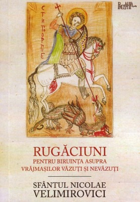 Rugaciuni Pentru Biruinta Asupra Vrajmasilor Vazuti Si Nevazuti, Nicolae Velimirovici - Editura Predania foto