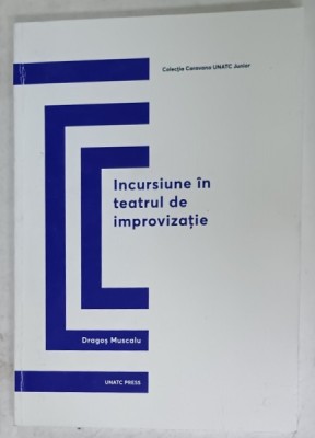 INCURSIUNE IN TEATRUL DE IMPROVIZATIE de DRAGOS MUSCALU , 2019 , SUBLINIATA * foto