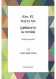 Sarbatorile la romani. Studiu etnografic Volumul III Cincizecimea &ndash; Sim.Fl. Marian