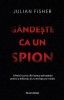 Gandeste ca un spion - Julian Fisher, editia 2025, Bookzone