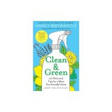 Clean &amp; Green: 101 Hints and Tips for a More Eco-Friendly Home