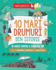 10 mari drumuri din istorie. 10 harti pentru a intelege tot de la Drumul Matasii la Route 66 - Imre Feiner, Laurent Stefano foto