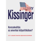 Korszakv&aacute;lt&aacute;s az amerikai k&uuml;lpolitik&aacute;ban? - A 21. sz&aacute;zadi Amerika diplom&aacute;ciai k&eacute;rd&eacute;sei - Henry Kissinger, 2024