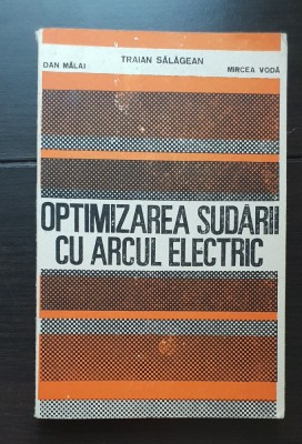 Optimizarea sudării cu arcul electric - Dan Mălai, Traian Sălăgean, Mircea Vodă foto