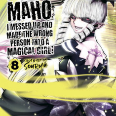 Machimaho: I Messed Up and Made the Wrong Person Into a Magical Girl! Vol. 8