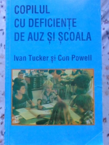 COPILUL CU DEFICIENTE DE AUZ SI SCOALA-IVAN TUCKER, CON POWELL