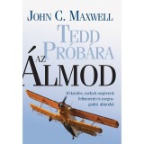 Tedd pr&oacute;b&aacute;ra az &aacute;lmod - 10 k&eacute;rd&eacute;s, mely seg&iacute;tenek felismerni &eacute;s megragadni az &aacute;lmodat - John C. Maxwell